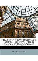 Clear Type: A Few Suggestions Concerning Type, Letters, Books and Hand-Writing