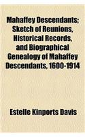 Mahaffey Descendants; Sketch of Reunions, Historical Records, and Biographical Genealogy of Mahaffey Descendants, 1600-1914