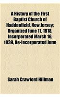 A History of the First Baptist Church of Haddonfield, New Jersey; Organized June 11, 1818, Incorporated March 16, 1839, Re-Incorporated June