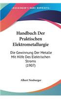 Handbuch Der Praktischen Elektrometallurgie