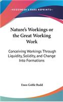 Nature's Workings or the Great Working Work
