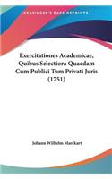 Exercitationes Academicae, Quibus Selectiora Quaedam Cum Publici Tum Privati Juris (1751)
