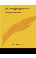 Three Commonwealths, Massachusetts, Connecticut and Rhode Island: Their Early Development (1903)
