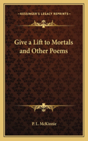 Give a Lift to Mortals and Other Poems