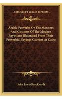 Arabic Proverbs Or The Manners And Customs Of The Modern Egyptians Illustrated From Their Proverbial Sayings Current At Cairo