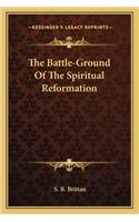 The Battle-Ground Of The Spiritual Reformation