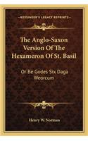 The Anglo-Saxon Version Of The Hexameron Of St. Basil: Or Be Godes Six Daga Weorcum(English)