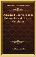 Advanced Course in Yogi Philosophy and Oriental Occultism