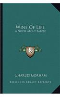 Wine of Life: A Novel about Balzac