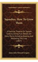 Squashes, How To Grow Them