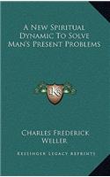 A New Spiritual Dynamic to Solve Man's Present Problems