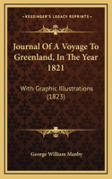 Journal of a Voyage to Greenland, in the Year 1821: With Graphic Illustrations (1823)(English)