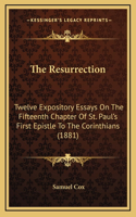 The Resurrection: Twelve Expository Essays on the Fifteenth Chapter of St. Paul's First Epistle to the Corinthians (1881)