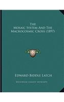 The Mosaic System And The Macrocosmic Cross (1897)