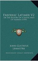 Frederic Latimer V2: Or The History Of A Young Man Of Fashion (1799)