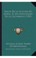 Traite De La Culture Du Nopal, Et De L'Education De La Cochenille (1787)