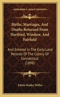 Births, Marriages, And Deaths Returned From Hartford, Windsor, And Fairfield