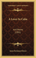 Lover In Cuba: And Poems (1901)