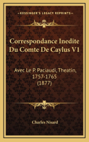 Correspondance Inedite Du Comte De Caylus V1: Avec Le P. Paciaudi, Theatin, 1757-1765 (1877)