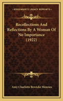 Recollections And Reflections By A Woman Of No Importance (1922)