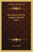 Jahres-Bericht Uber Das Schuljahr, 1900-1901 (1901)