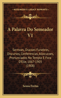 A Palavra Do Semeador V1: Sermoes, Oracoes Funebres, Discursos, Conferencias, Allocucoes, Pronunciados No Templo E Fora D'Elle, 1867-1903 (1908)