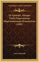 De Epistulis, Aliisque Titulis Imperatorum Magistratuumque Romanorum (1902)