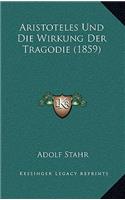 Aristoteles Und Die Wirkung Der Tragodie (1859): (German)