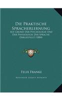 Die Praktische Spracherlernung: Auf Grund Der Psychologie Und Der Physiologie Der Sprache Dargestellt (1884)