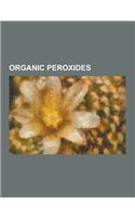 Organic Peroxides: 1,2,4-Trioxane, 1,2-Dioxane, 1,2-Dioxetane, Acetone Peroxide, Artelinic Acid, Artemether, Artemisinin, Artemotil, Arte