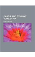 Castle and Town of Dumbarton