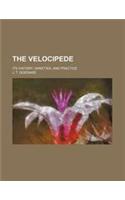 The Velocipede; Its History, Varieties, and Practice