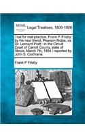 Trial for Mal-Practice, Frank P. Frisby, by His Next Friend, Pearson Noble, vs. Dr. Leonard Pratt