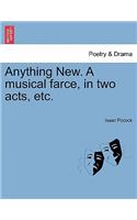 Anything New. a Musical Farce, in Two Acts, Etc.