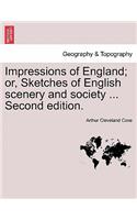 Impressions of England; Or, Sketches of English Scenery and Society ... Second Edition.: (English)