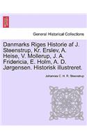 Danmarks Riges Historie af J. Steenstrup, Kr. Erslev, A. Heise, V. Mollerup, J. A. Fridericia, E. Holm, A. D. Jørgensen. Historisk illustreret.