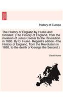 History of England by Hume and Smollett. (the History of England, from the Invasion of Julius Caesar to the Revolution in 1688. by D. Hume. Regent's Edition.-The History of England, from the Revolution in 1688, ...) Vol. III, Second Edition