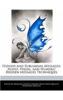 Hidden and Subliminal Messages: Audio, Visual, and Numeric Hidden Messages Techniques