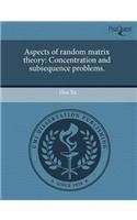 Aspects of Random Matrix Theory: Concentration and Subsequence Problems: (English)
