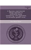 A Bayesian Experimental Design Approach to Structural Health Monitoring with Application to Ultrasonic Guided Waves
