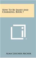 How To Be Smart And Charming, Book 7