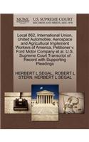 Local 862, International Union, United Automobile, Aerospace and Agricultural Implement Workers of America, Petitioner V. Ford Motor Company et al. U.S. Supreme Court Transcript of Record with Supporting Pleadings