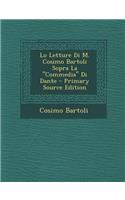Lo Letture Di M. Cosimo Bartoli Sopra La Commedia Di Dante: (Italian)