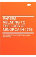 Papers Relating to the Loss of Minorca in 1756: (English)