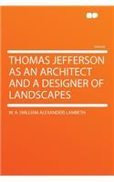 Thomas Jefferson as an Architect and a Designer of Landscapes