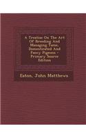 A Treatise on the Art of Breeding and Managing Tame, Domesticated and Fancy Pigeons - Primary Source Edition
