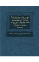 Relacion de Todo Lo Que Sucedio En La Jornada de Omagua y Dorado Hecha Por El Gobernado Pedro de Orsua - Primary Source Edition: (Spanish)