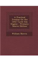 A Practical Treatise on the 'Otto' Cycle Gas Engine - Primary Source Edition