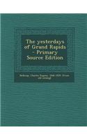 The Yesterdays of Grand Rapids - Primary Source Edition