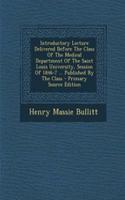 Introductory Lecture Delivered Before the Class of the Medical Department of the Saint Louis University, Session of 1846-7 ... Published by the Class